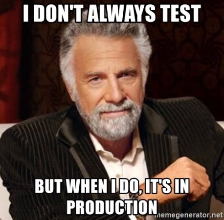i-dont-always-test-but-when-i-do-its-in-production.jpg
