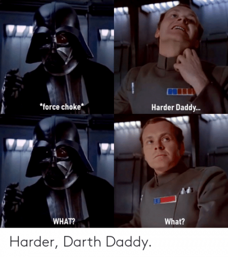 force-choke-harder-daddy-what-what-harder-darth-daddy-57569894.png